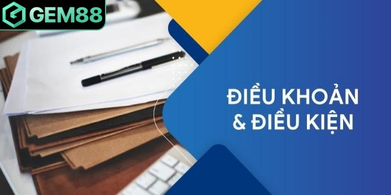 Bạn cần tuân thủ nghiêm ngặt các điều khoản điều kiện mà Gem88 quy định